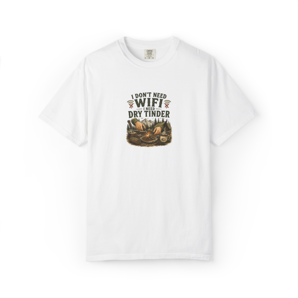 White I Don’t Need WiFi I Need Dry Tinder t-shirt with campfire, bushcraft tools, forest camp, and outdoor survival artwork.